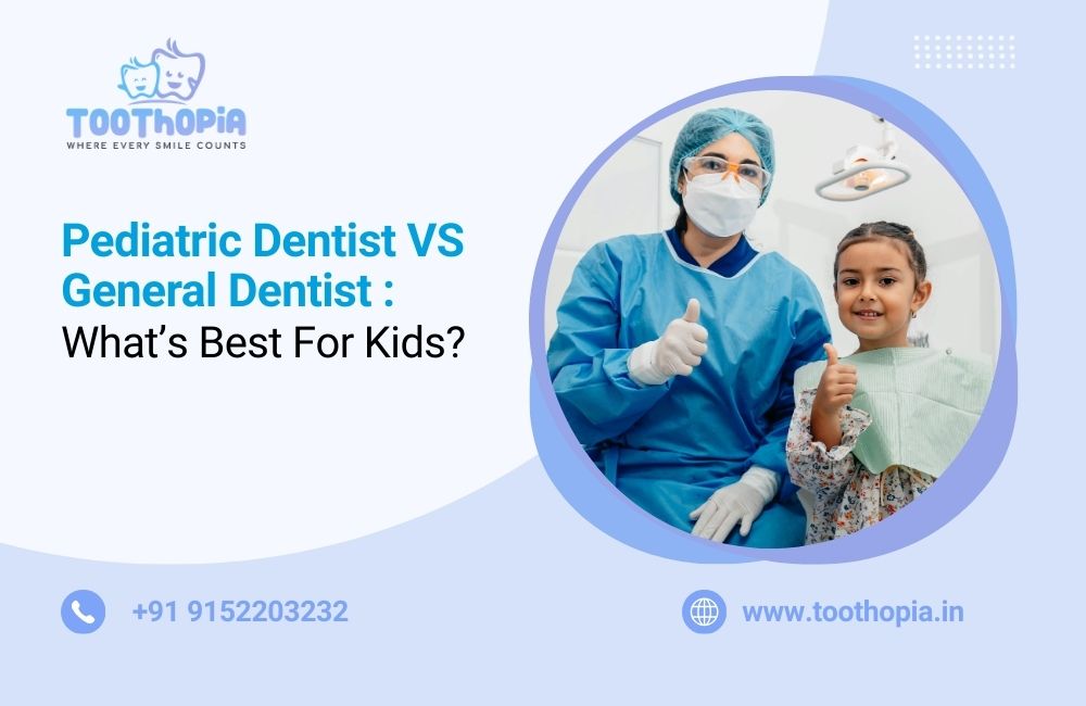 Pediatric Dentist vs General Dentist: Whats Best for Kids?